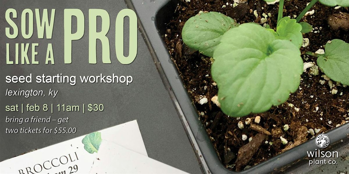 Sow Like a Pro \u2013 Seed Starting Workshop | Feb 8 | Lexington, Ky