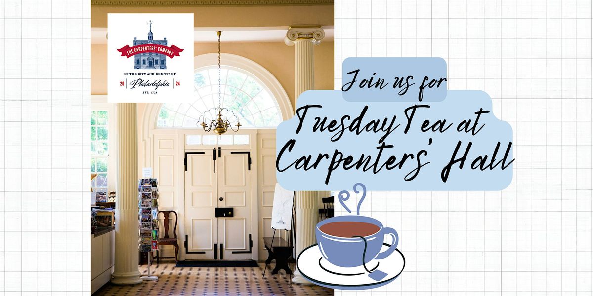 Tuesday Tea at Carpenters' Hall