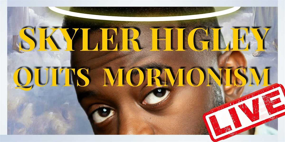 Skyler Higley Quits Mormonism (Live)