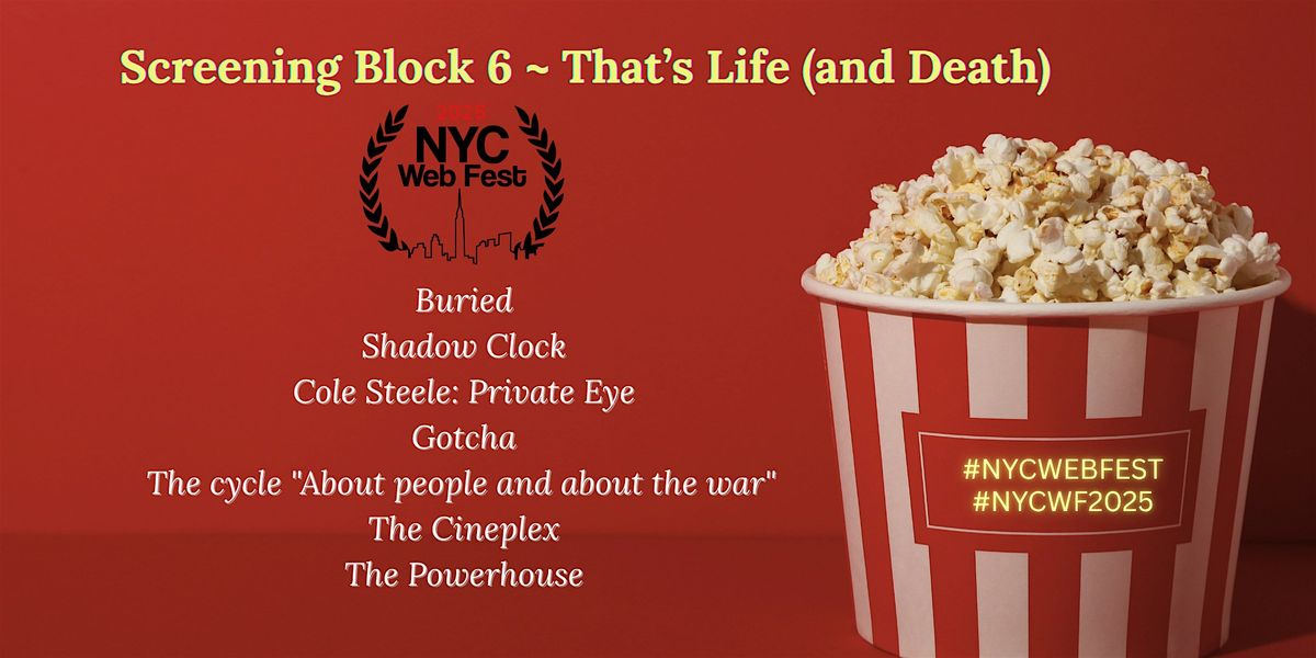 NYC Web Fest Screening Block 6 ~That\u2019s Life (and Death)
