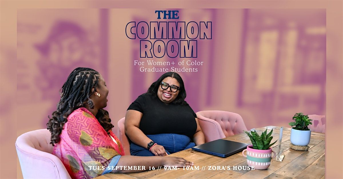 The Common Room: For Women+ of Color Graduate Students