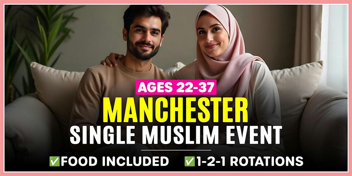 Muslim Marriage Events Manchester - Ages 22-37