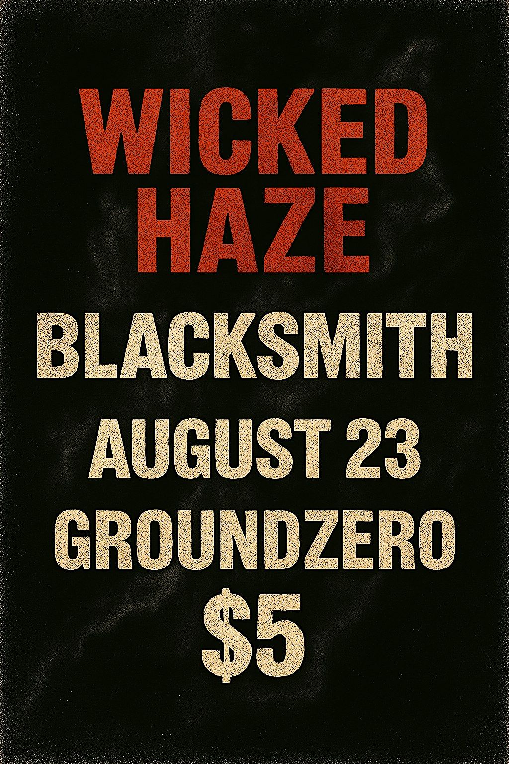 Wicked Haze,  Blacksmith Saturday August23rd