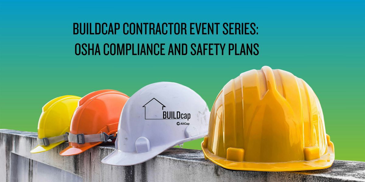 BuildCap Contractor Event  Series:  Osha Compliance and Safety Plans