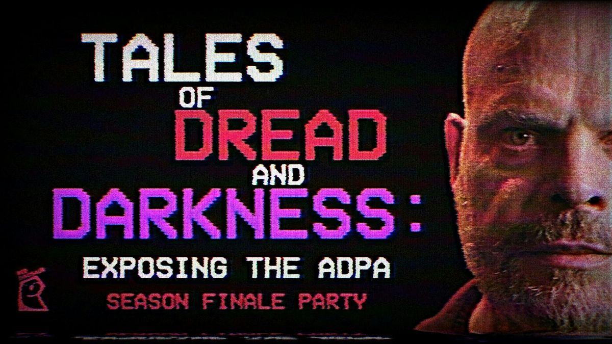 Tales of Dread and Darkness: Exposing the ADPA Season Finale Party