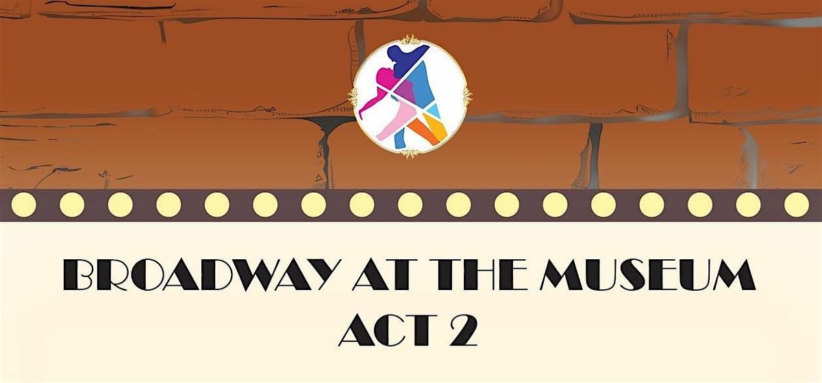 Broadway at the Museum: Act 2