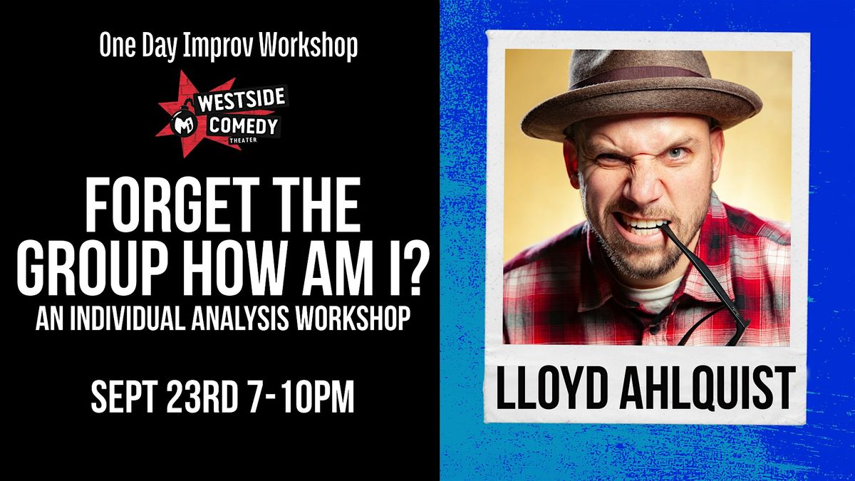 Lloyd Ahlquist Teaches: Forget the Group How am I? (Improv Workshop)