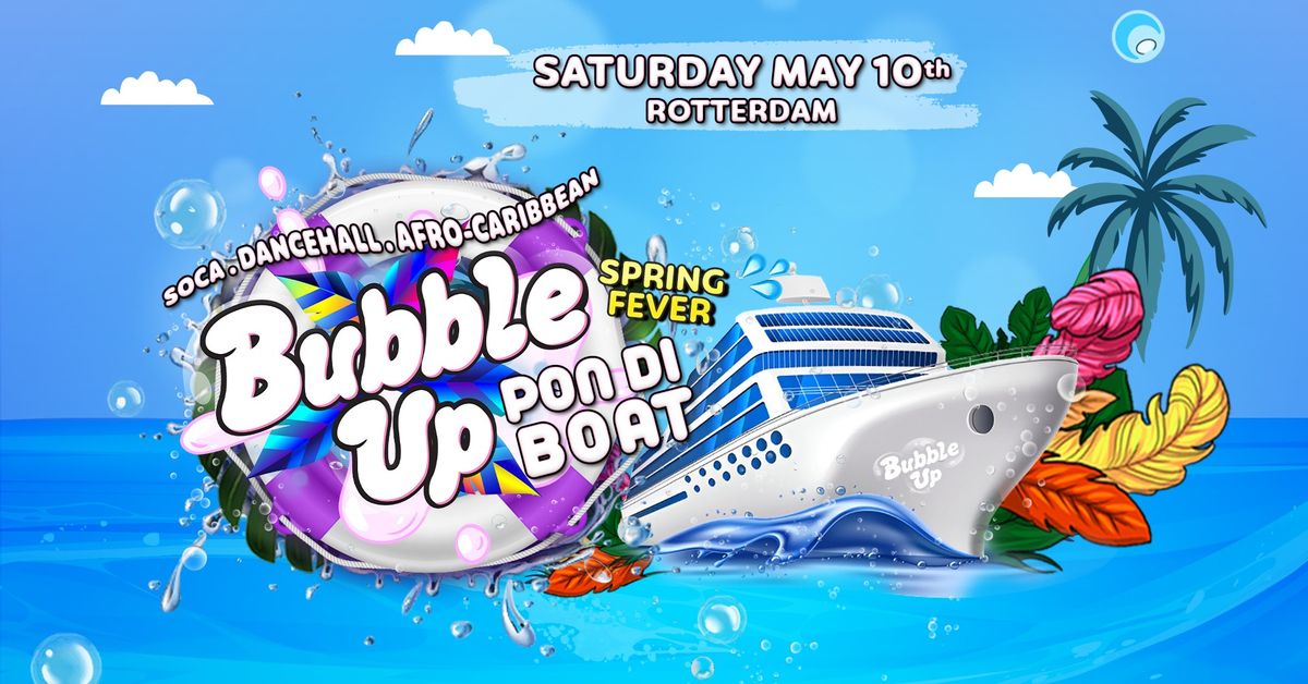 BubbleUp Pon Di Boat | Spring Fever | Rotterdam