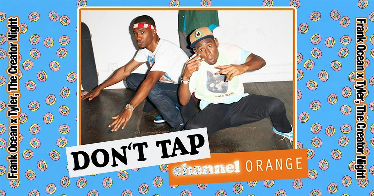 DON\u2019T TAP Channel Orange: Frank Ocean x Tyler, The Creator Night (Leeds)