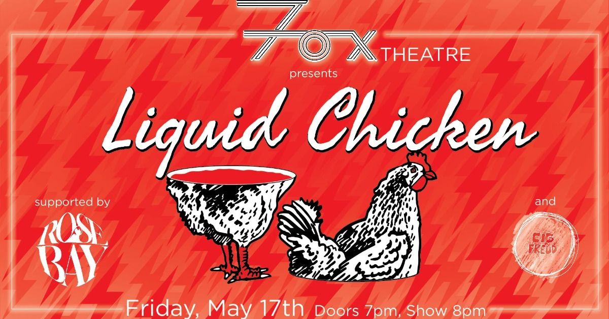 Liquid Chicken with Rosebay, Cig Freud | The Fox Theatre