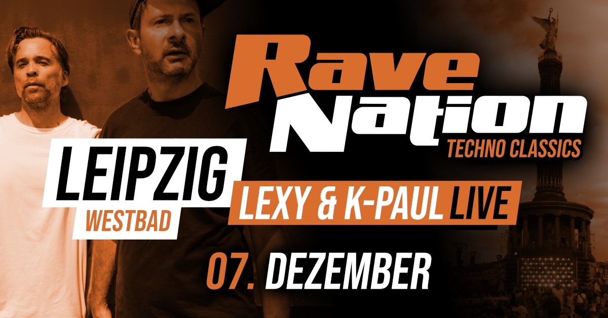 07.12. \u2716 RAVE NATION - TECHNO CLASSICS \u2716 LEIPZIG (Westbad) \u2716 LEXY & K-PAUL (live) 