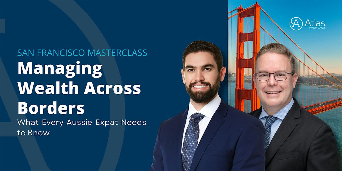 SAN FRANCISCO Masterclass: Managing Wealth Across Borders for Aussie Expats