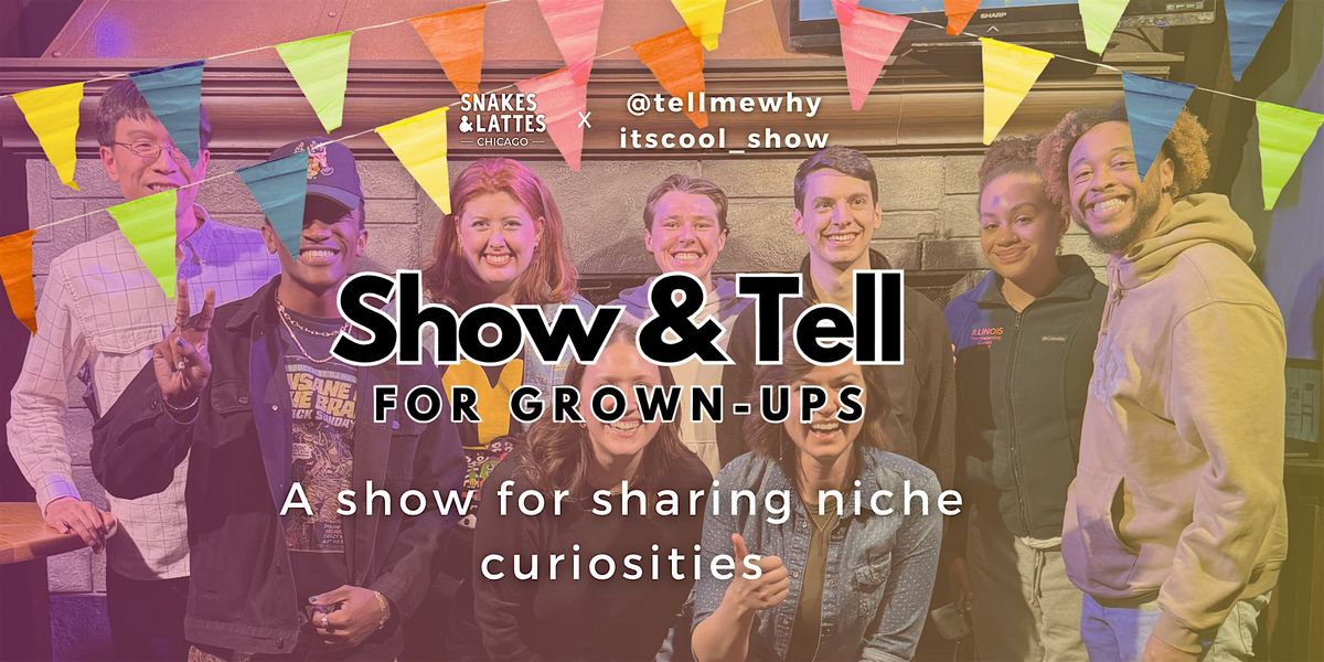 Show & Tell for Grown-Ups - Snakes & Lattes Chicago