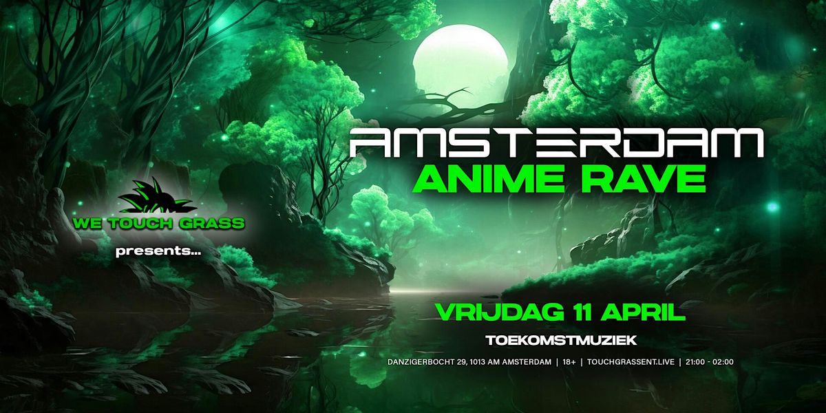 #WeTouchGrass presents: AMSTERDAM Anime Rave