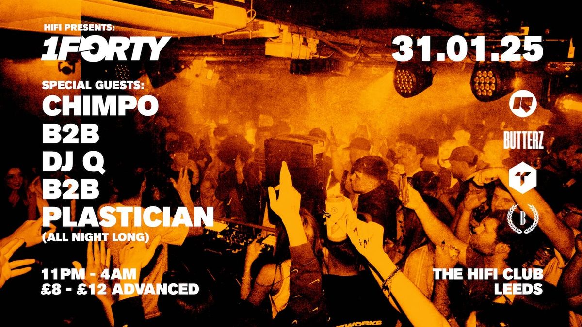 HiFi Presents: 1FORTY w\/ Chimpo B2B DJ Q B2B Plastician (All Night Long)