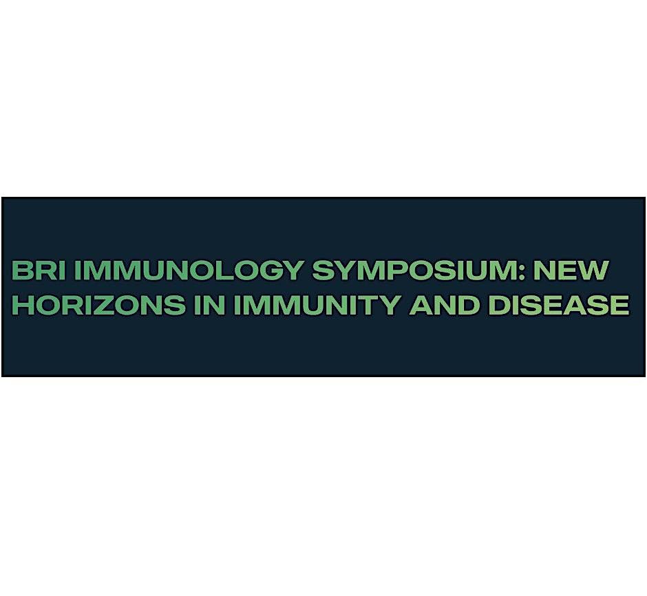 Benaroya Research Institute Immunology Symposium: New Horizons in Immunity