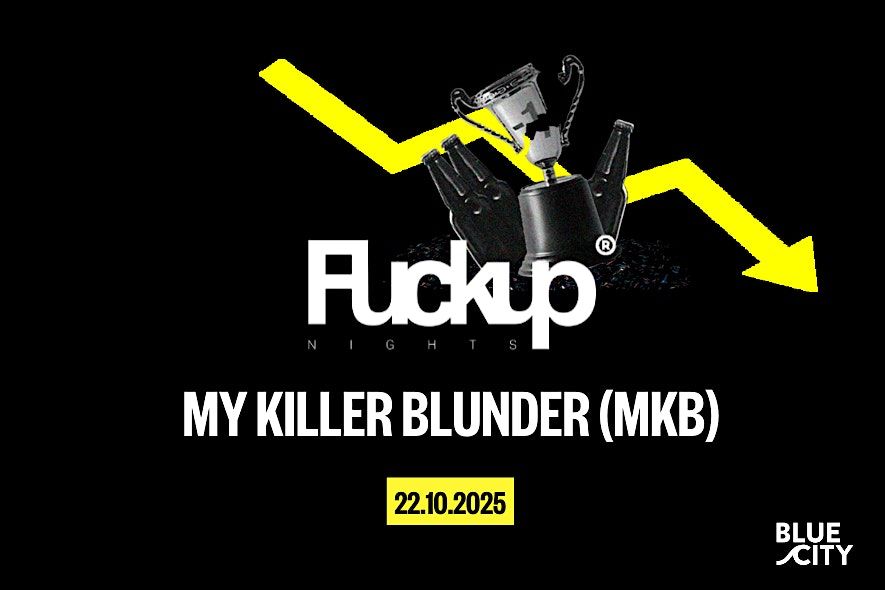 Fuckup Nights Vol #19 - My Killer Blunder (MKB)