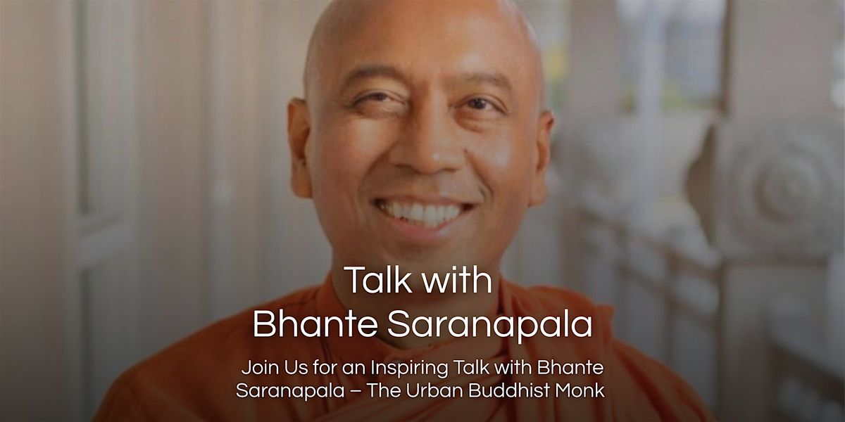 Inspiring Talk with Bhante Saranapala \u2013 The Urban Buddhist Monk