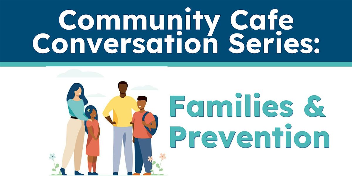 Community Cafe Conversation Series: Families & Prevention Part 2