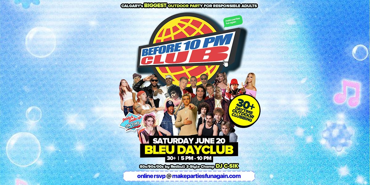 Before 10 PM Club @ Bleu Dayclub Calgary (30+ Daytime Club Party)