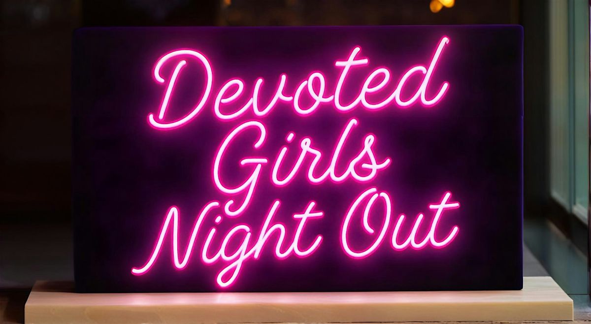 Devoted Girls Night Out: Boundaries, Not Breakups