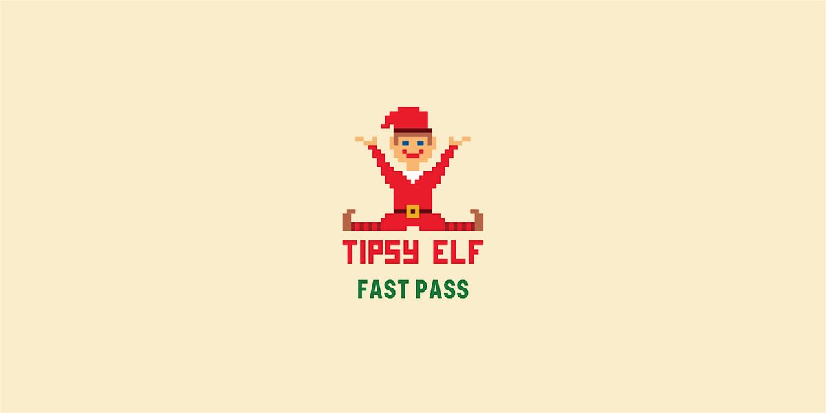 Tipsy Elf Fast Pass Tickets