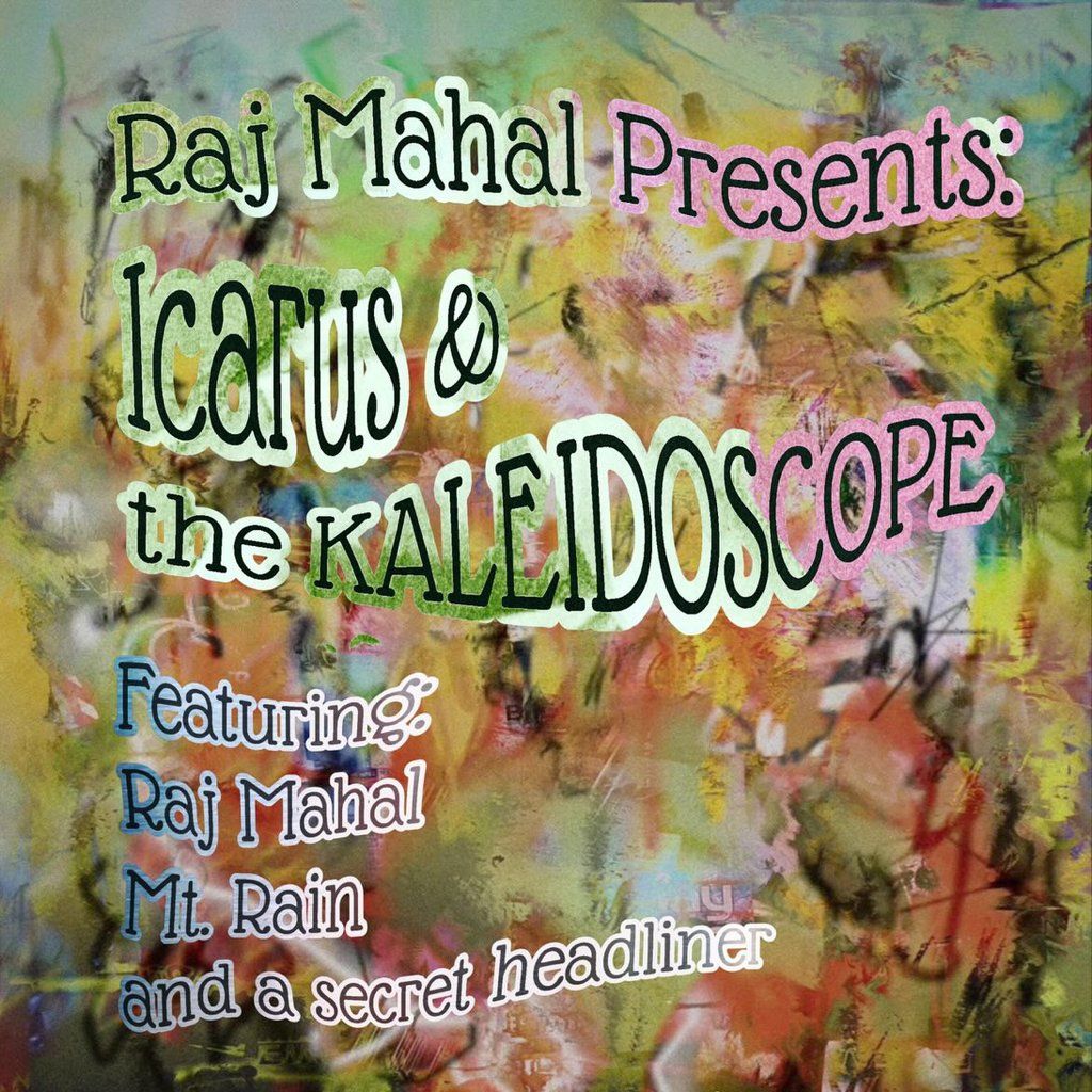 Raj Mahal Presents: ICARUS & the KALEIDOSCOPE