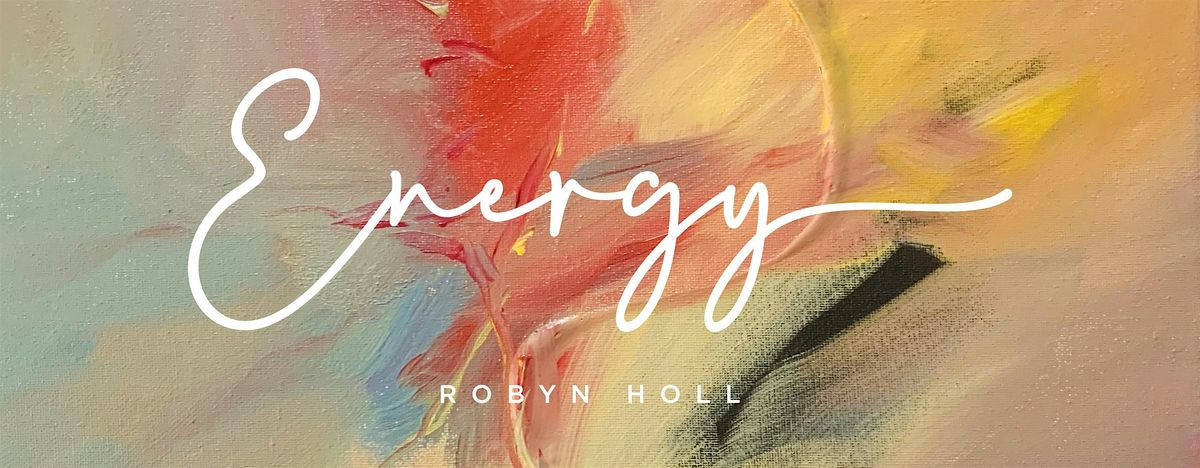 Art Exhibition Opening: Energy by Robyn Holl