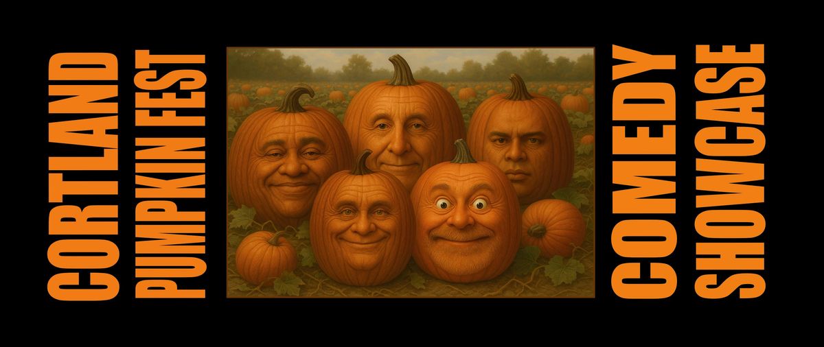 The Great Cortland Pumpkin Fest Comedy Showcase
