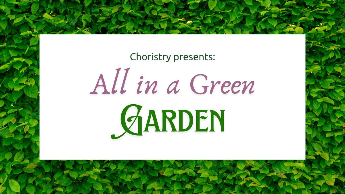 Choristry presents: All in a Green Garden