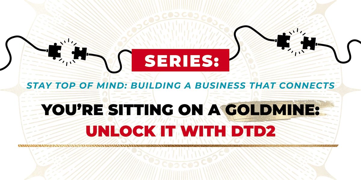 You\u2019re Sitting on a Goldmine: Unlock It with DTD2