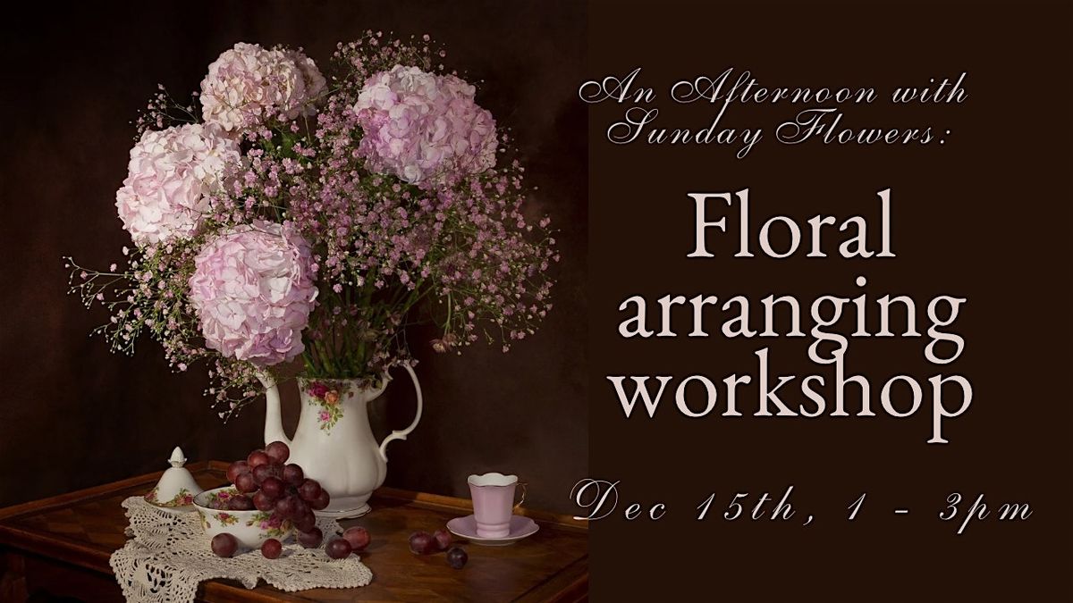 An Afternoon with Sunday Flowers - Floral Arranging Workshop