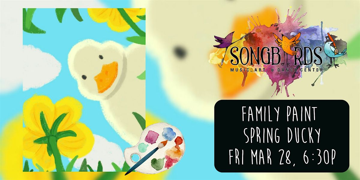 Family Paint Party at Songbirds- Spring Ducky