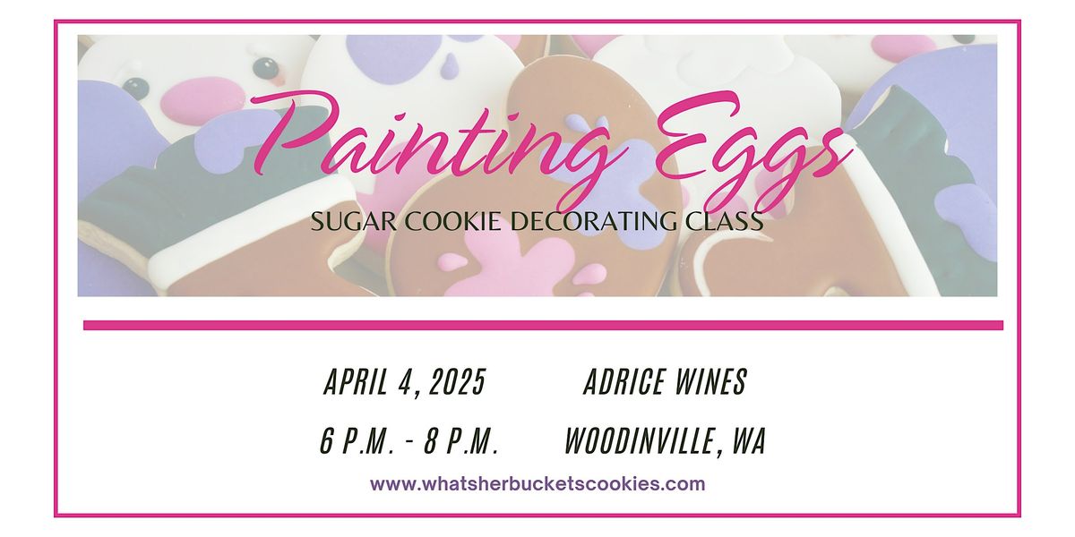 Painting Eggs Sugar Cookie Decorating Class - Adrice Wines