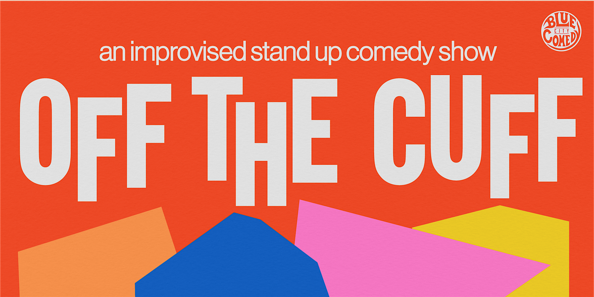 OFF THE CUFF - An Improvised Stand Up Comedy Show! 3\/14\/25