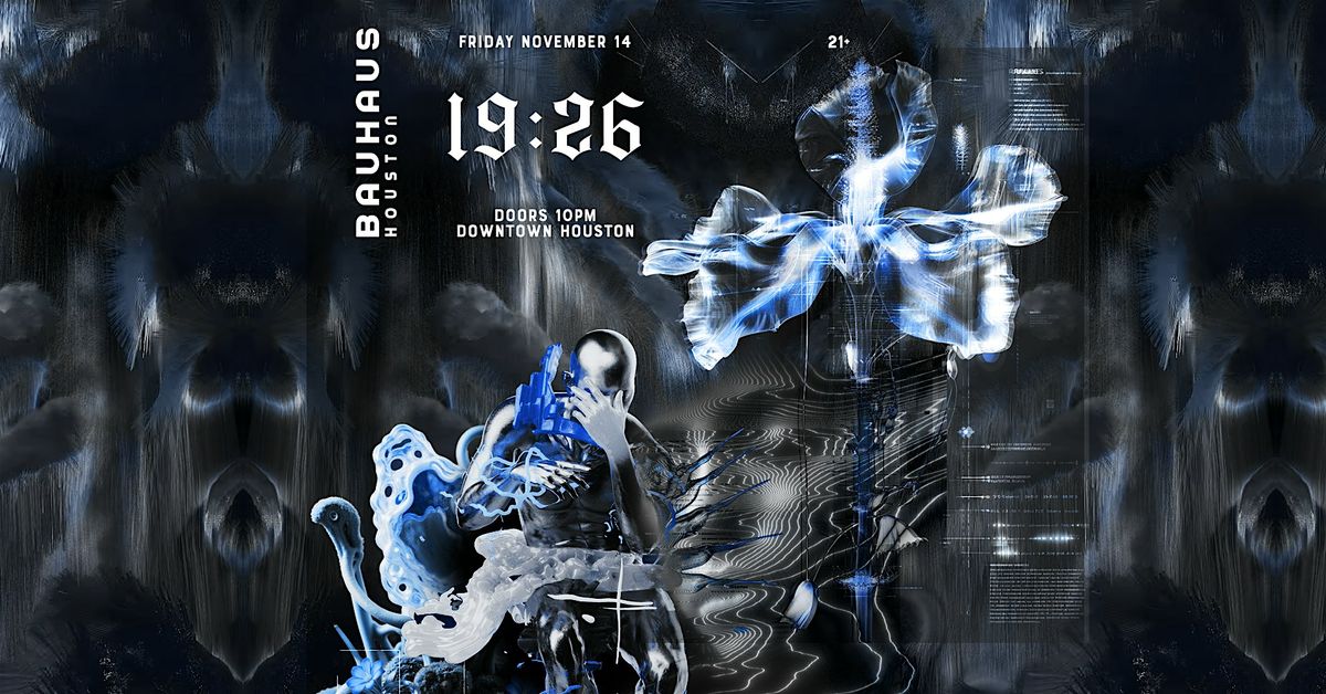 19:26 @ Bauhaus Houston