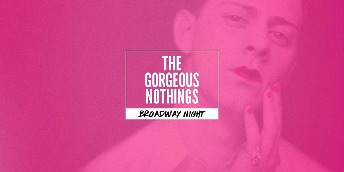 THE GORGEOUS NOTHINGS - Broadway Night