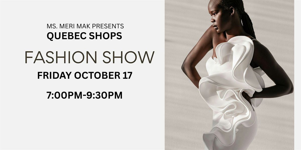 MS. MERI MAK PRESENTS QUEBEC SHOPS FASHION SHOW