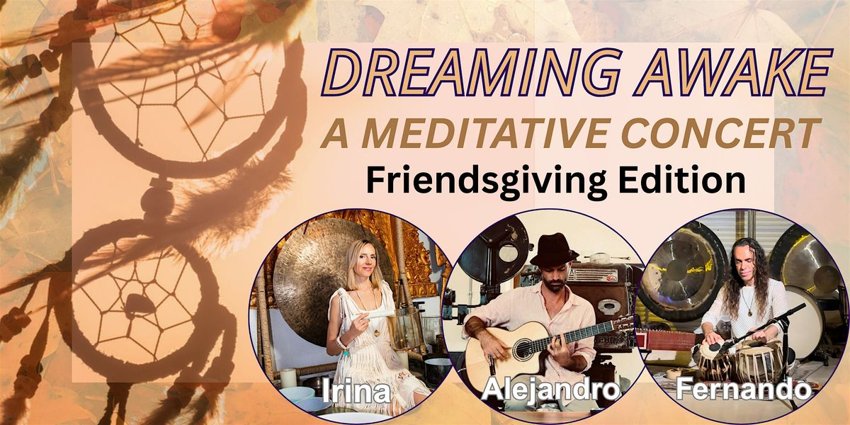 DREAMING AWAKE: A Meditative Concert: FRIENDSGIVING EDITION