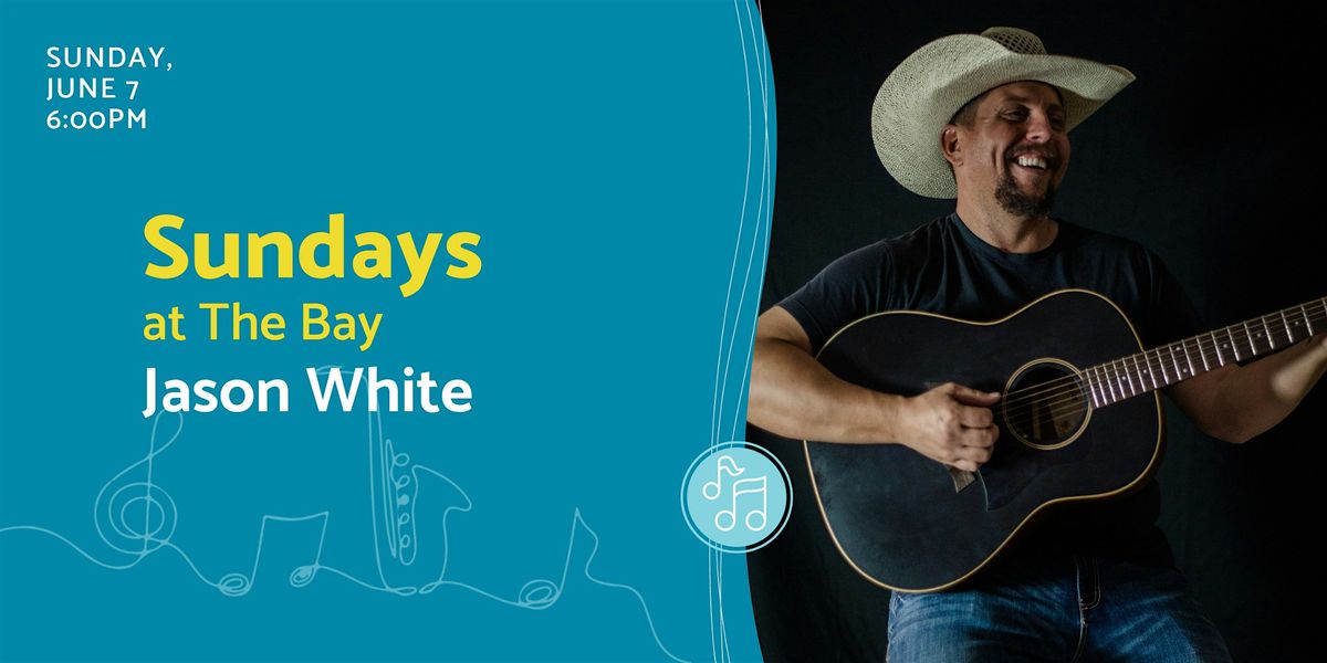 Sundays at The Bay featuring Jason White