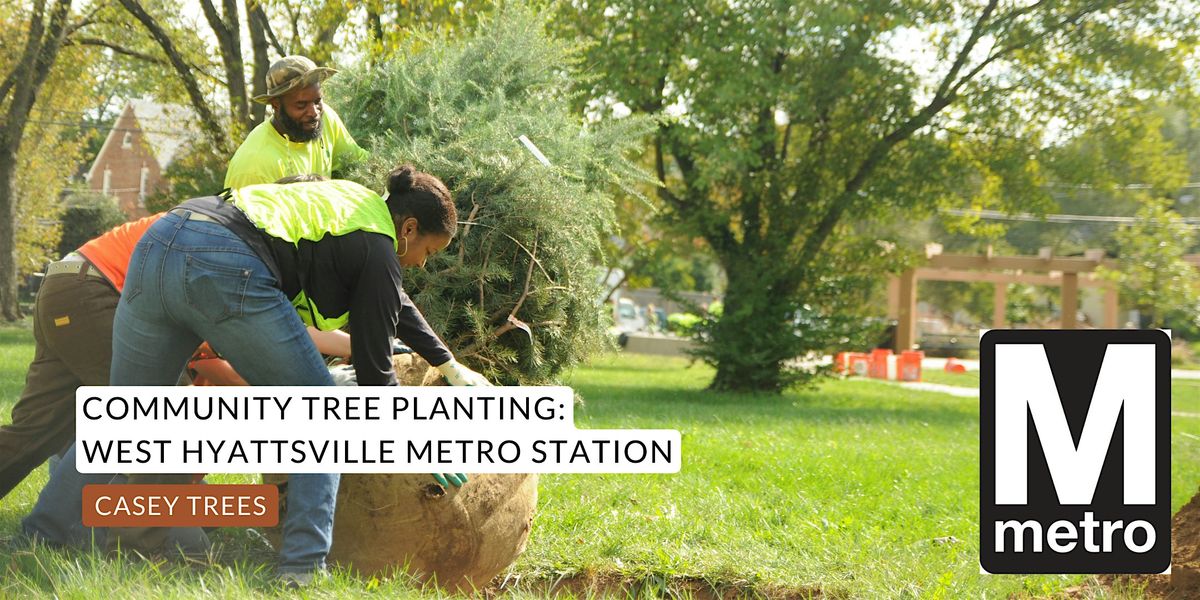 Community Tree Planting: West Hyattsville Metro Station