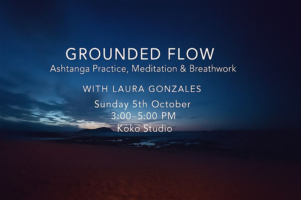 Grounded Flow: Meditation, Breath & Ashtanga Practice with Laura Gonzalez