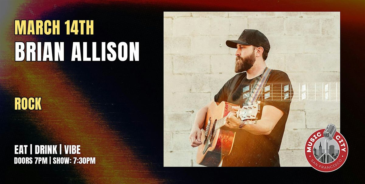 Brian Allison  \u2013 Live at Music City SF | Free Entry!