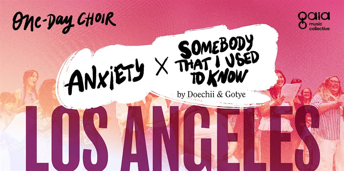 LOS ANGELES |"Anxiety x Somebody That I Used to Know" | One-Day Choir