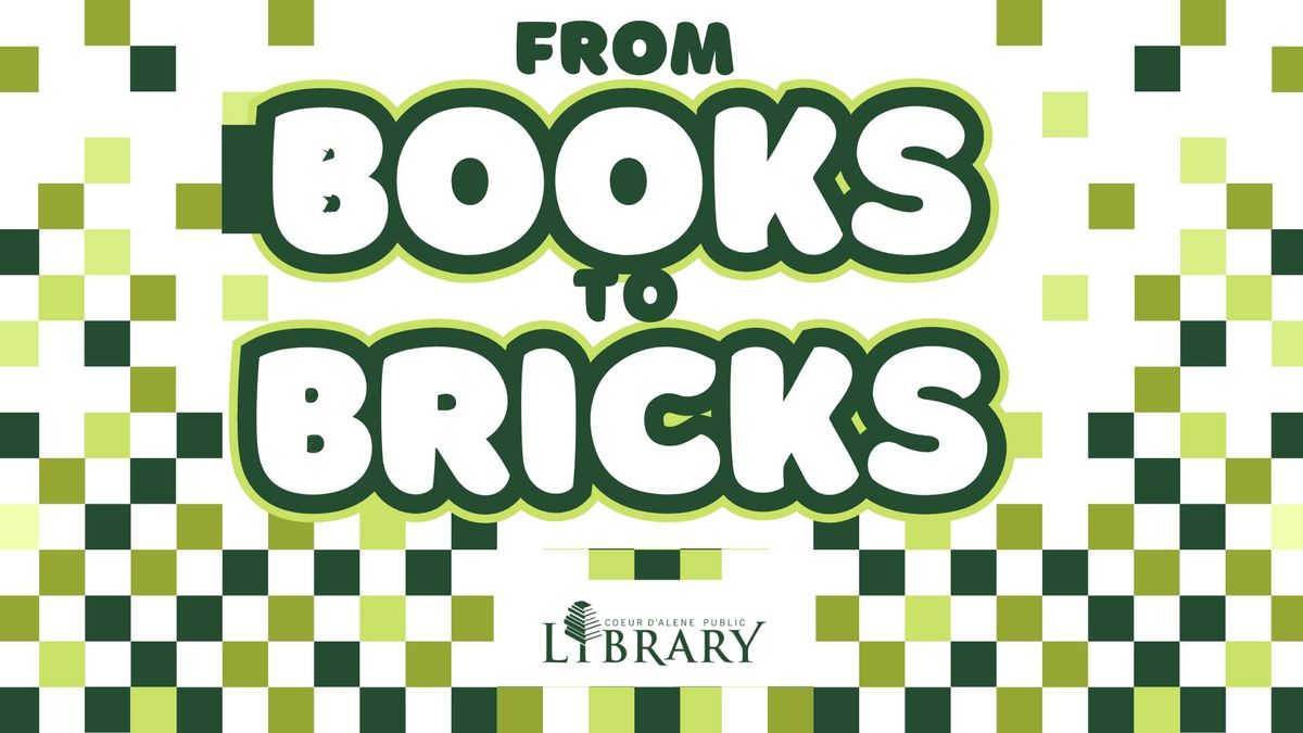 From Books to Bricks (ages 6-12) 