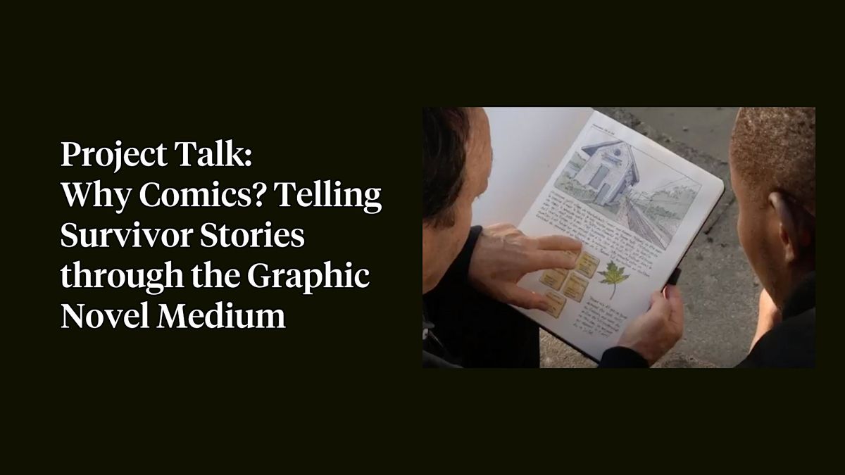 Project Talk: Why Comics? Telling Survivor Stories through Graphic Novels