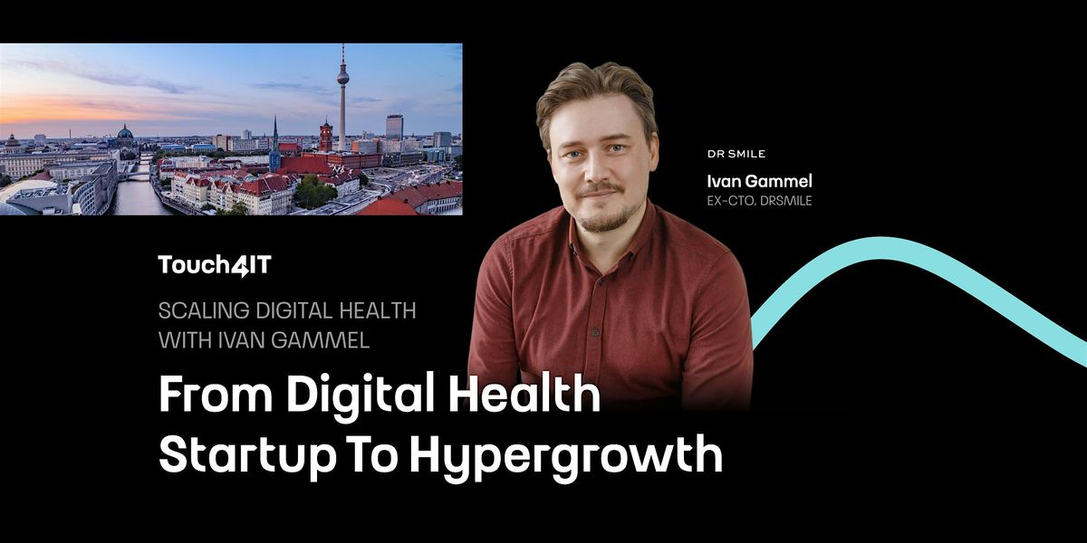 From Startup to Hypergrowth: Scaling Digital Health with Ivan Gammel