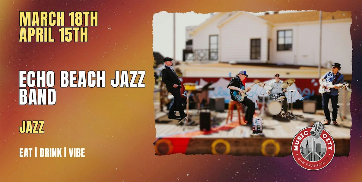 Echo Beach Jazz Band \u2013 Live at Music City SF | Free Entry