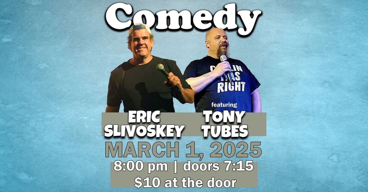 Comedy with Eric Slivoskey featuring Tony Tubes