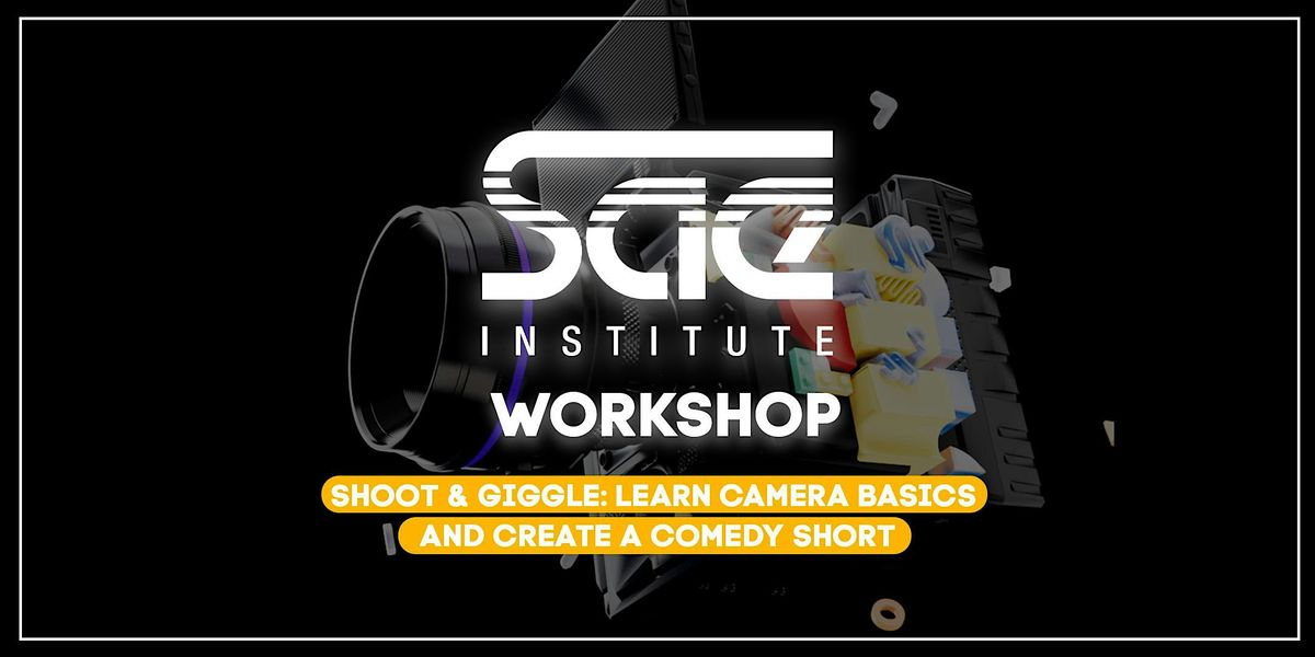 Workshop:  Learn Camera Basics and Create a Comedy Short